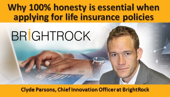 Why 100% honesty is essential when applying for life insurance policies