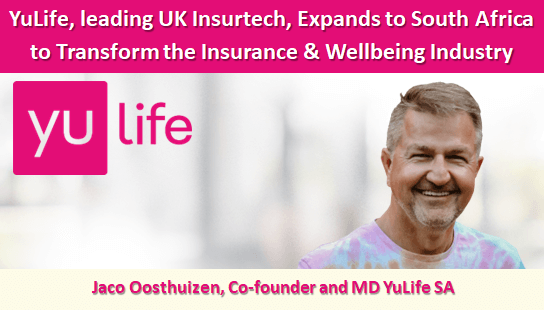 YuLife, leading UK Insurtech, Expands to South Africa to Transform the Insurance & Wellbeing Industry