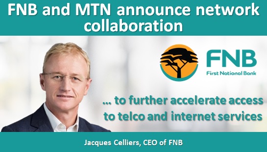 FNB and MTN announce network collaboration to further accelerate access to telco and internet services
