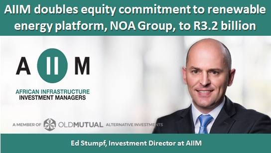 AIIM doubles equity commitment to renewable energy platform, NOA Group, to USD180 million (R3.2 billion)