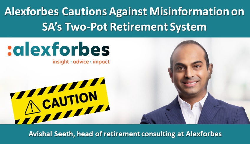 Alexforbes Cautions Against Misinformation on South Africa’s Two-Pot Retirement System
