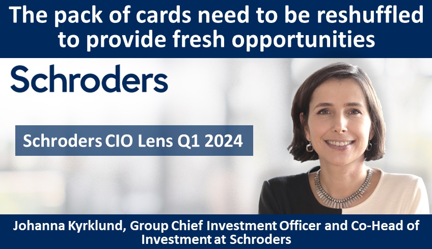 Schroders CIO Lens Q1 2024: The pack of cards need to be reshuffled to provide fresh opportunities