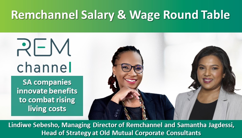Remchannel Salary & Wage Round Table: SA companies innovate benefits to combat rising living costs